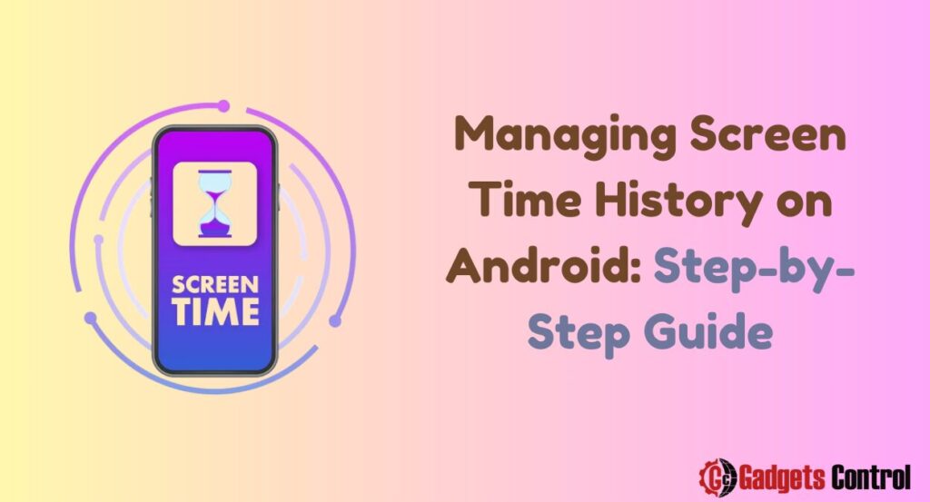 Managing Screen Time History on Android: Step-by-Step Guide in 2024