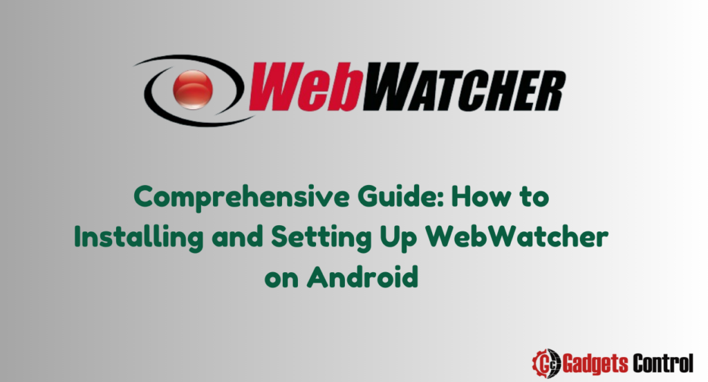 How to Installing and Setting Up WebWatcher on Android