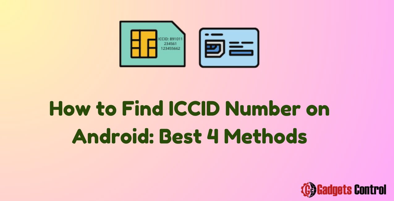 How to Find ICCID Number on Android: Best 4 Methods