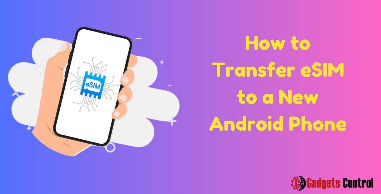 How to Transfer eSIM to a New Android Phone