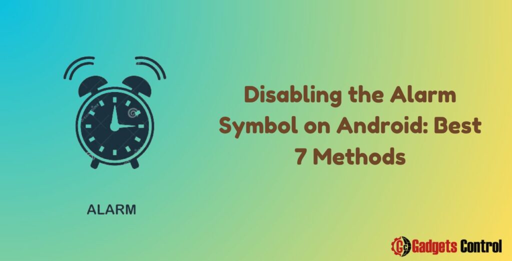 Disabling the Alarm Symbol on Android: Best 7 Methods