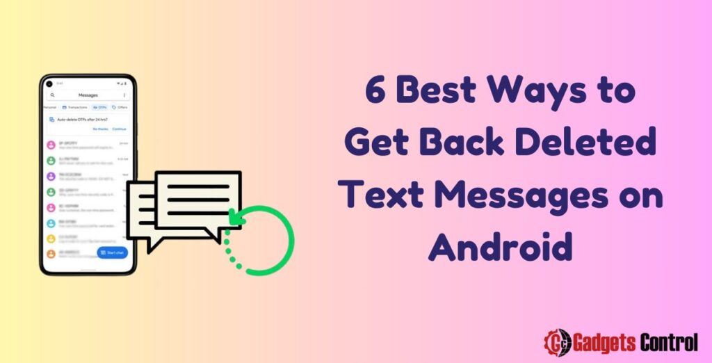 6 Best Ways to Get Back Deleted Text Messages on Android