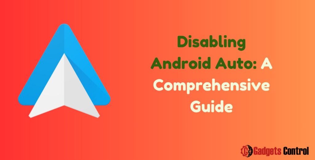 Disabling Android Auto: A Comprehensive Guide