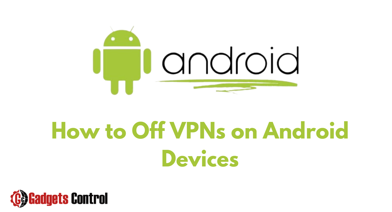 Best Ways to Turning Off VPNs on Android Devices in 2024