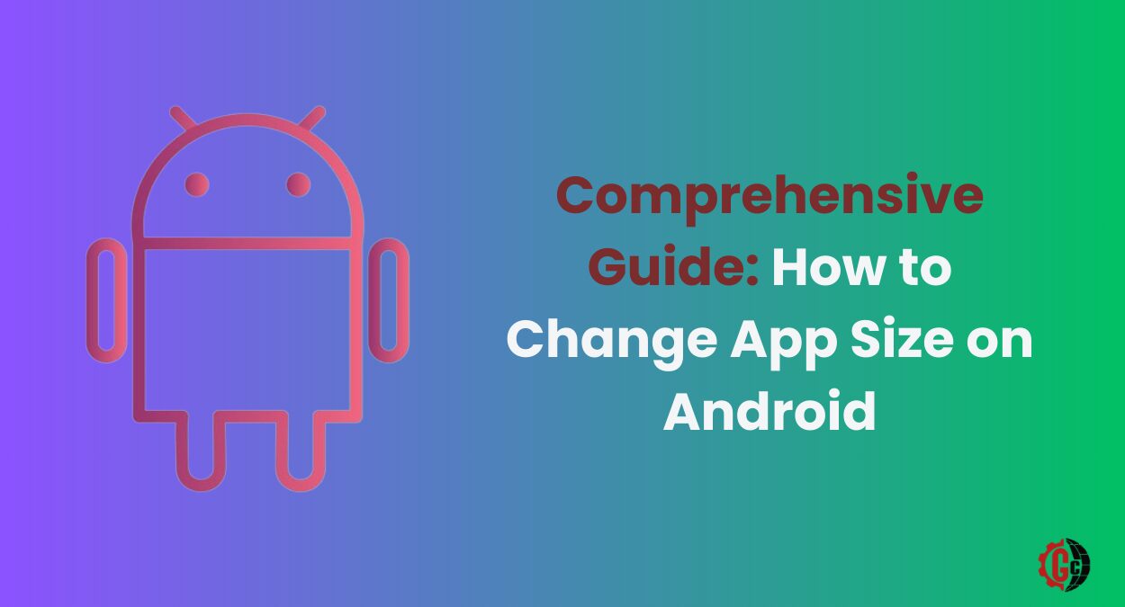 Comprehensive Guide in 2024: How to Change App Size on Android